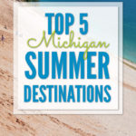 Our Top 5 Michigan summer destination spots will be perfect for you if you're looking for things to do in Michigan this summer.