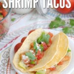 These shrimp tacos are perfect for a healthy dinner or great for using leftover shrimp for a light and healthy lunch!