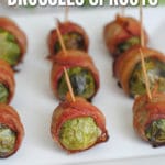 Bacon wrapped brussels sprouts are easy, delicious and the perfect side dish for almost any meal!
