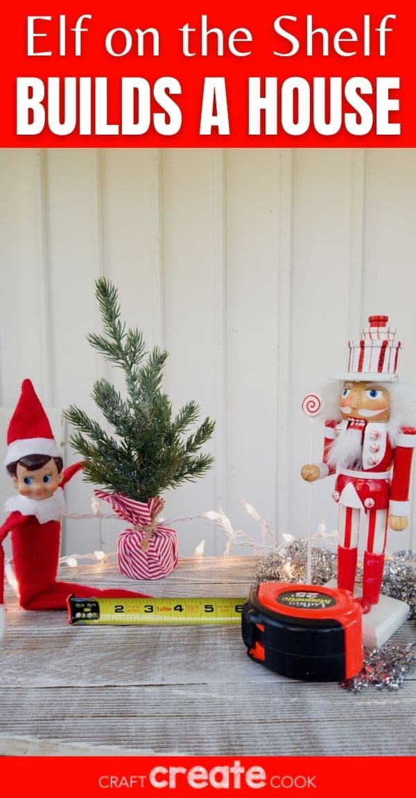 Elf on the Shelf Builds a House Idea Craft Create Cook